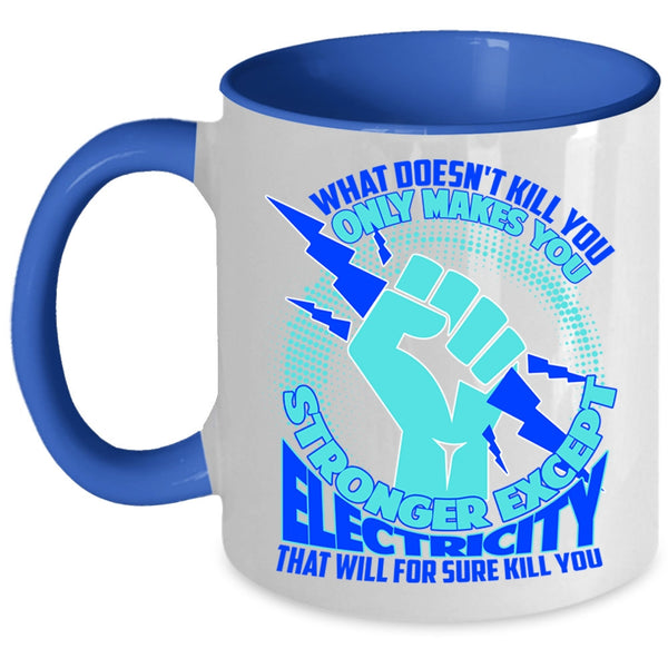 Cool Electricians Coffee Mug, Only Makes You Stronger Except Electricity Accent Mug
