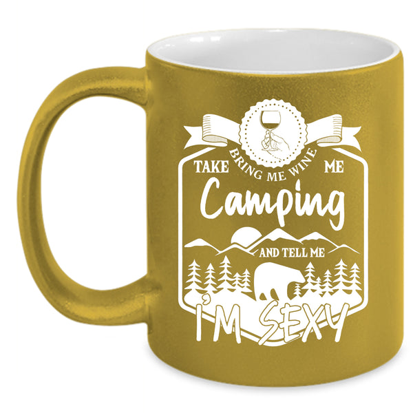 Bring Me Wine Take Me Camping Coffee Mug, Funny Camper Coffee Cup