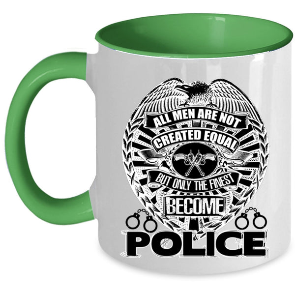 Only The Finest Become Police Coffee Mug, All Men Are Not Created Equal Accent Mug