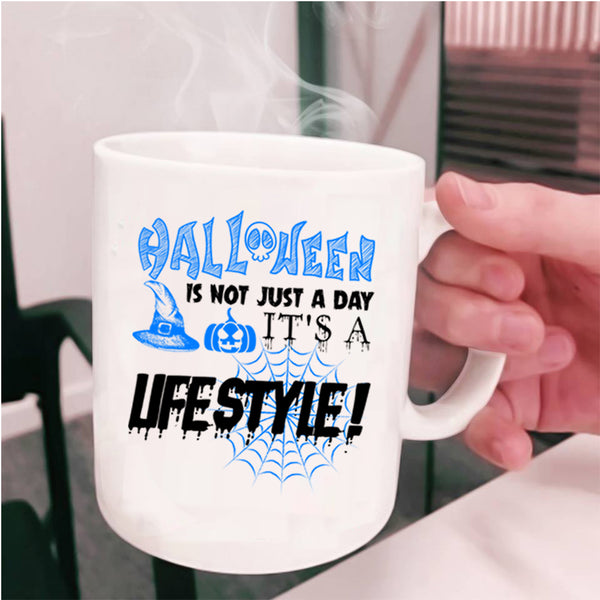 It's A Lifestyle Coffee Mug, Halloween Is Not Just A day Cup