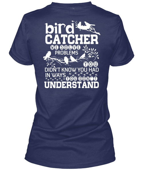 Bird Catcher T Shirt, You Don't Understand T Shirt