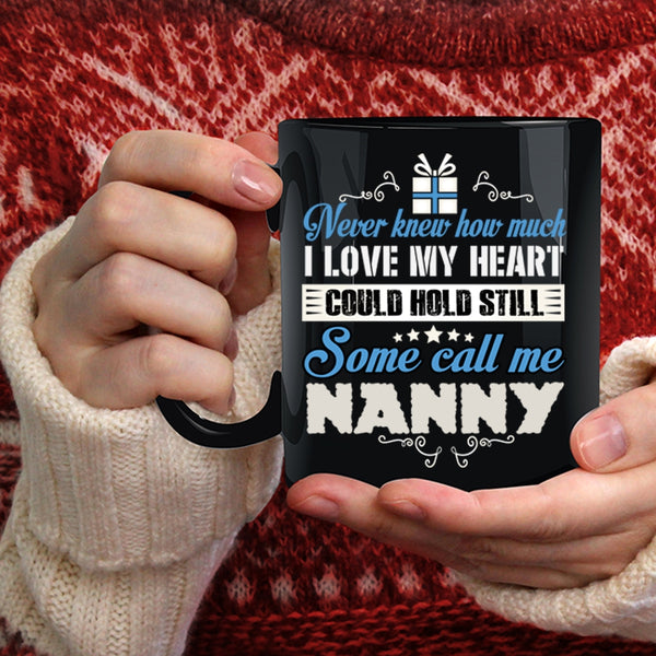 I Love My Heart Coffee Mug, Some Call Me Nanny Coffee Cup