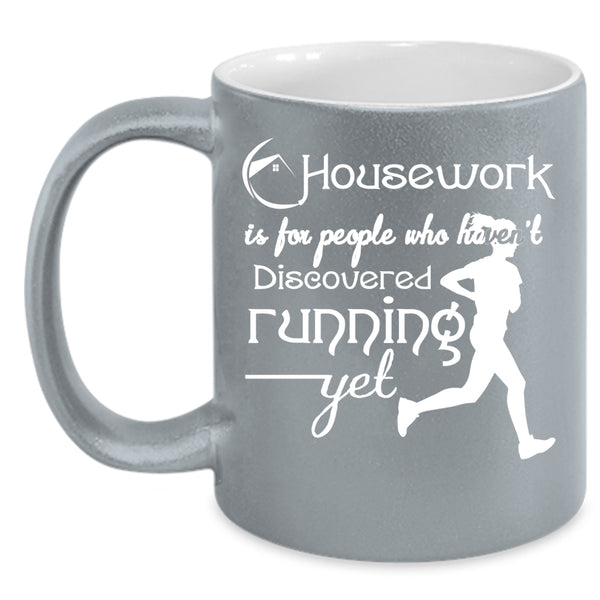 Housework Is For People Coffee Mug, Haven't Discovered Running Yet Coffee Cup