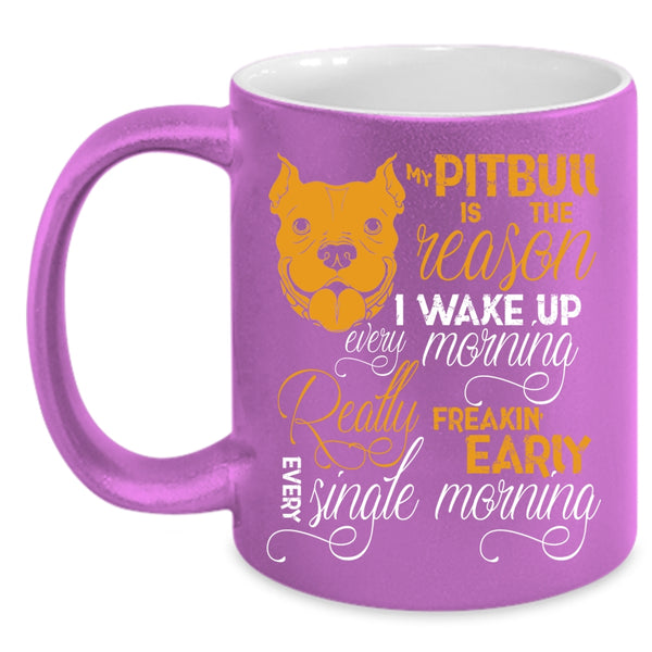 My Pitbull Is The Reason I Wake Up Coffee Mug, Cute Pit Bull Coffee Cup