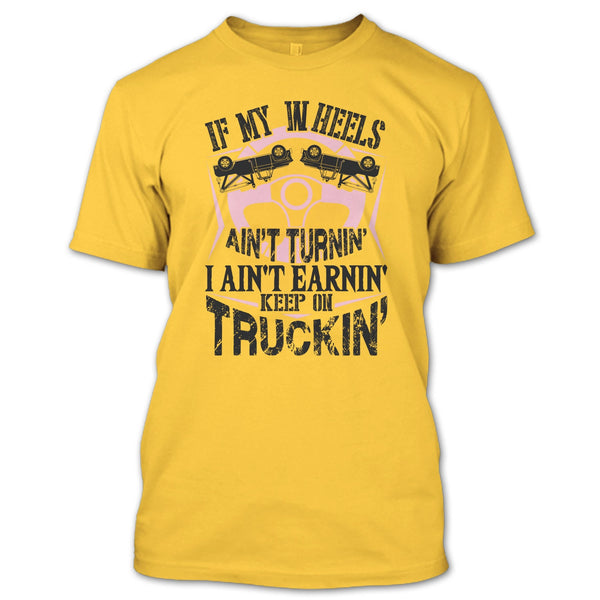If My Car In Heels T Shirt, I Am A Truck Driver T Shirt
