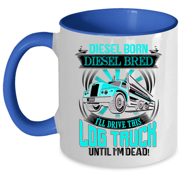 Funny Log Trucker Coffee Mug, I'll Drive This Log Truck Accent Mug