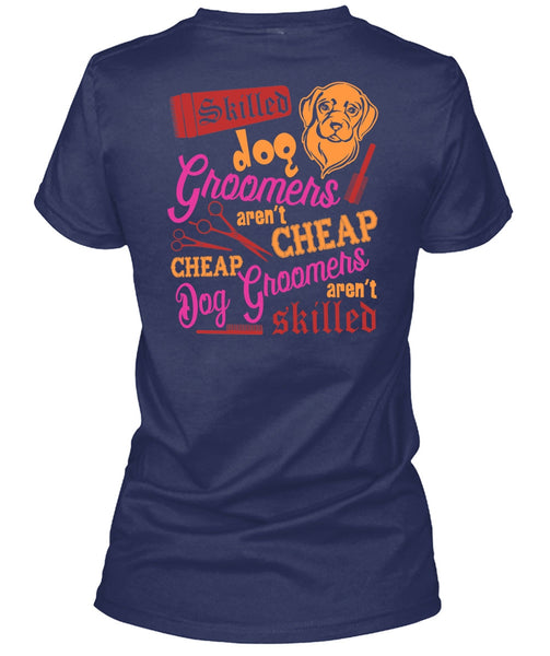 Skilled Dog Groomers Aren't Cheap T Shirt, Being A Groomer T Shirt