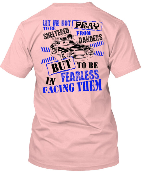 To Be Fearless In Facing Them T Shirt, I Love Police T Shirt