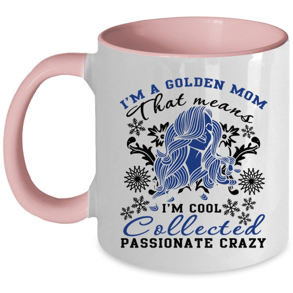 I'm Cool Collected Passionate Crazy Coffee Mug, I'm A Golden Mom Accent Mug