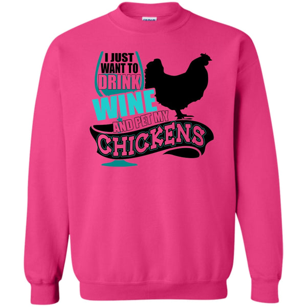 I Love My Chickens T Shirt, I Just Want To Drink Wine Sweatshirt