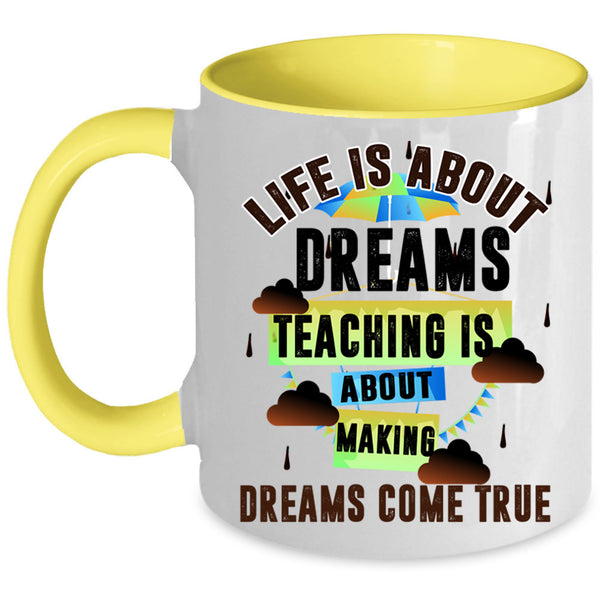 Teaching Is About Making Coffee Mug, Life Is About Dreams Accent Mug