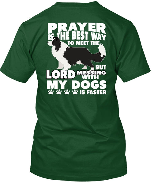 Prayer Is The Best Way T Shirt, Messing With My Dogs T Shirt
