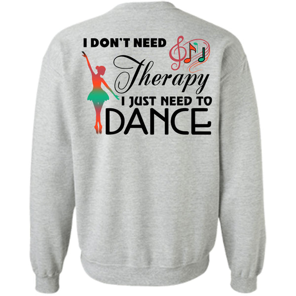 Being A Dancer T Shirt, I Don't Need Therapy Sweatshirt