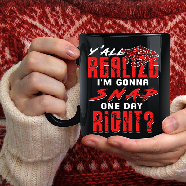 Y'all Realing I'm Gonna Snap Coffee Mug, Awesome Coffee Cup