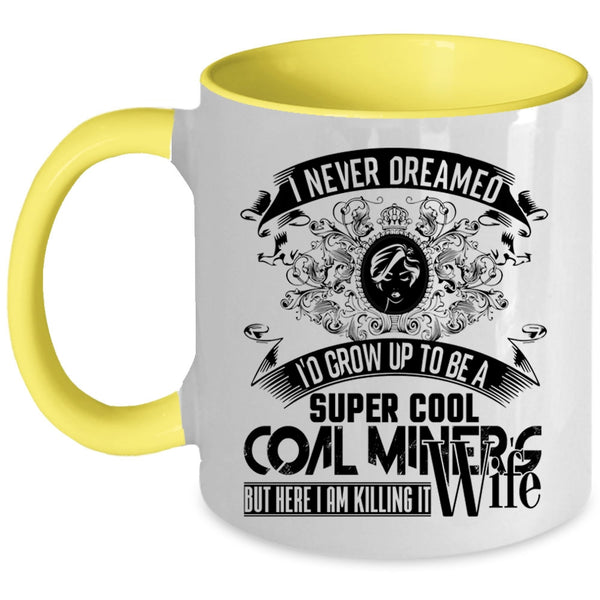 My Wife Coffee Mug, I'd Grow Up To Be A Cool Coal Miner's Wife Accent Mug