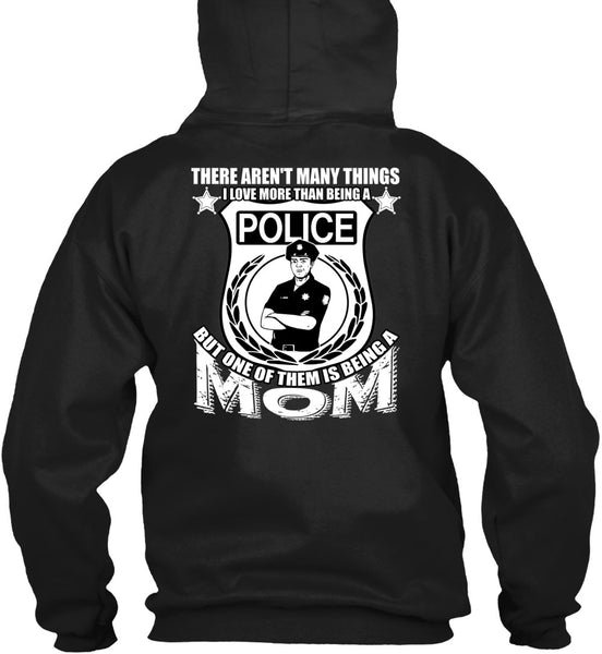 I Love More Than Being A Police T Shirt, Being A Mom T Shirt