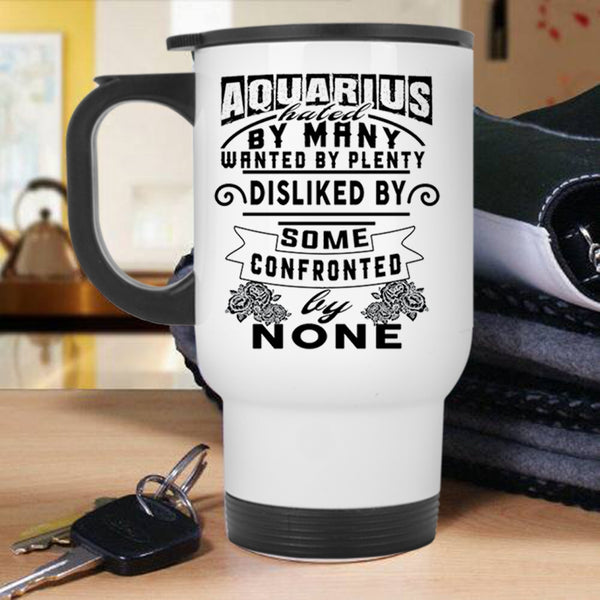 Birthday Travel Mug, Aquarius Hated By Many Wanted By Plenty Mug
