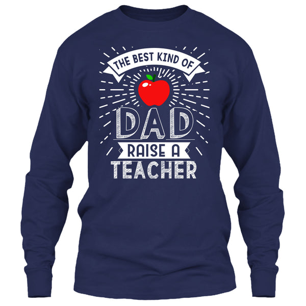 The Best Kind Of Dad Raise A Teacher T Shirt, Cool Dad T Shirt
