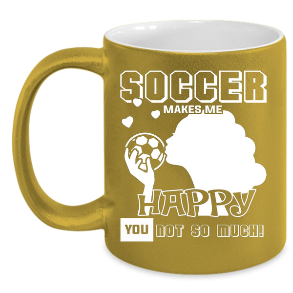 Soccer Makes Me Happy Coffee Mug, Awesome Soccer Player Coffee Cup