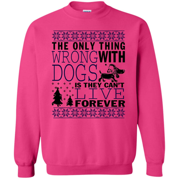 Coolest Dog Lover T Shirt, The Only Thing Wrong With Dogs Sweatshirt