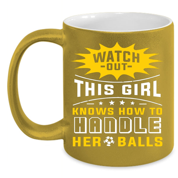 This Girl Knows How To Handle Her Balls Coffee Mug, Cool Girls Coffee Cup