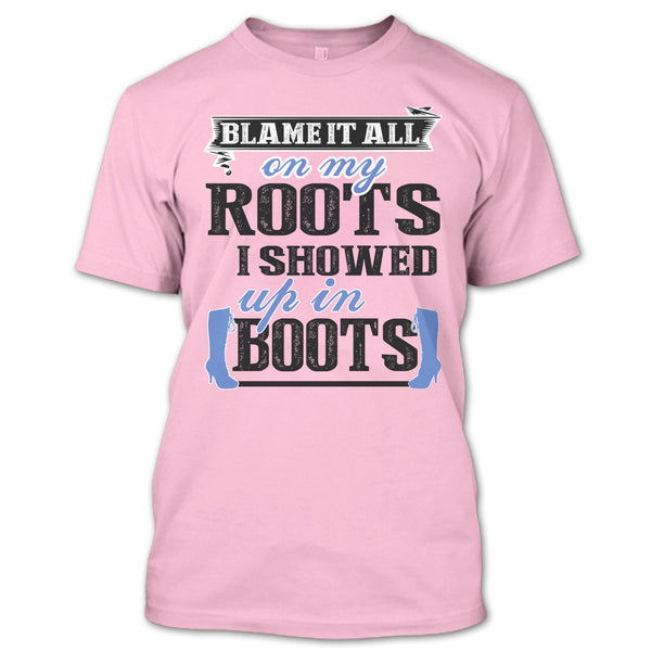 Blame It All On My Roots T Shirt, Coolest My Boots T Shirt