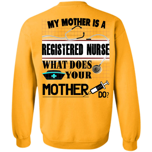 Being A Nurse T Shirt, My Mother Is A Registered Nurse Sweatshirt