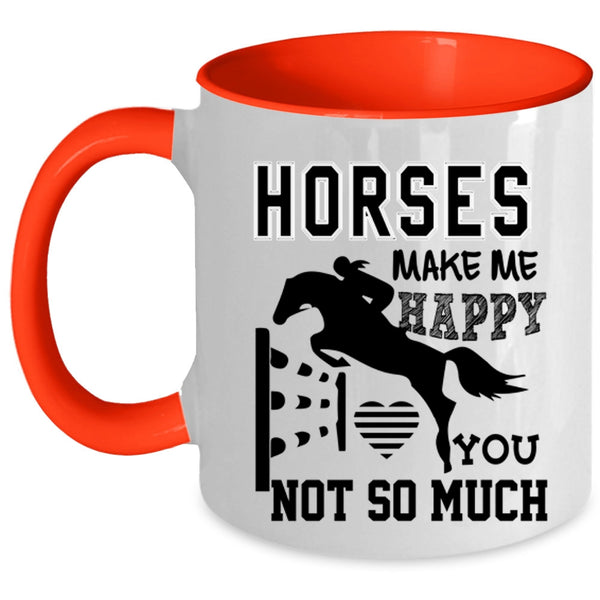 You Not So Much Coffee Mug, Horses Make Me Happy Accent Mug