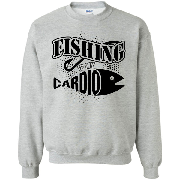 Funny Fishing T Shirt, Fishing Is My Cardio Sweatshirt