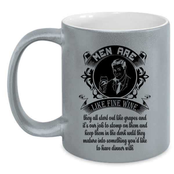 Gift For My Dad Coffee Mug, Men Are Like Fine Wine Accent Mug