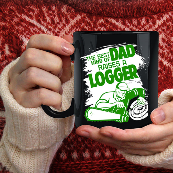 The Best Kind Of Dad Raises A Logger Coffee Mug, Cool Dad Coffee Cup