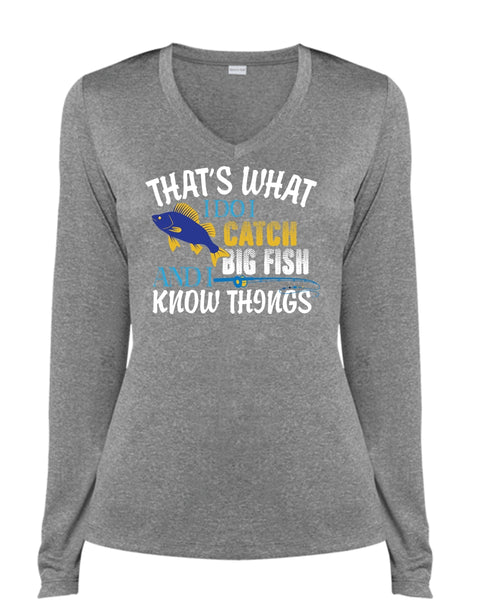 That's What I Do I Catch Big Fish And I Know Things T Shirt, To Go Fishing T Shirt (Ladies LS Heather V-Neck)