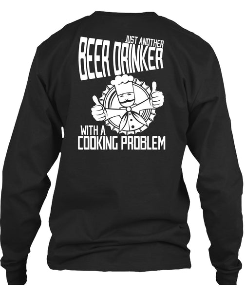 Just Another Beer Drinker T Shirt, Cooking Problem T Shirt
