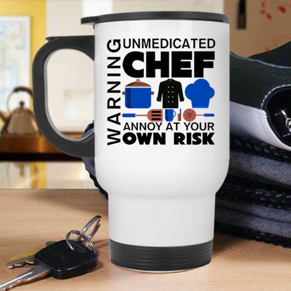 Unmedicated Chef Annoy At Your Own Risk Travel Mug, Warning Mug