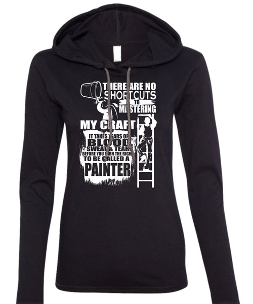 To Be Called A Painter T Shirt, Sweat And Tears T Shirt (Anvil Ladies Ringspun Hooded)