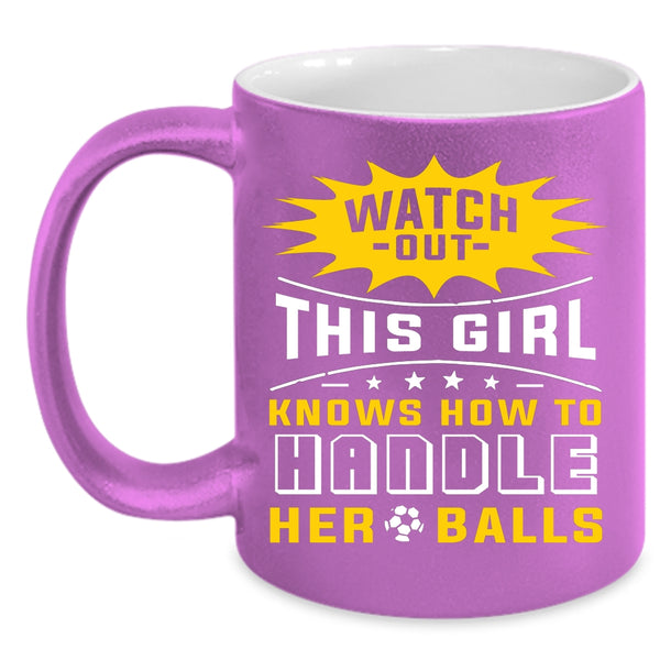 This Girl Knows How To Handle Her Balls Coffee Mug, Cool Girls Coffee Cup