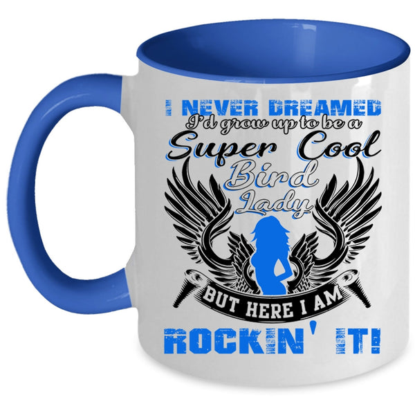 Cool Bird Lady Coffee Mug, I'd Grow Up To Be A Cool Bird Lady Accent Mug