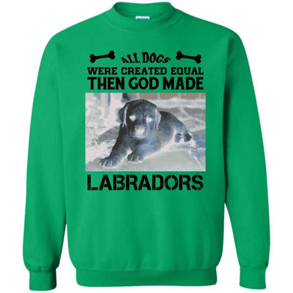 Coolest Labradors T Shirt, All Dogs Were Created Equal Then God Made Labradors Sweatshirt