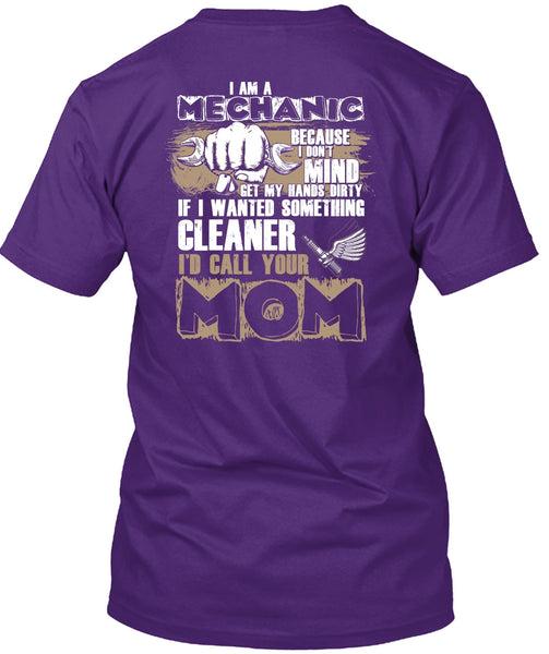 I Am A Mechanic T Shirt, I'd Call Your Mom T Shirt