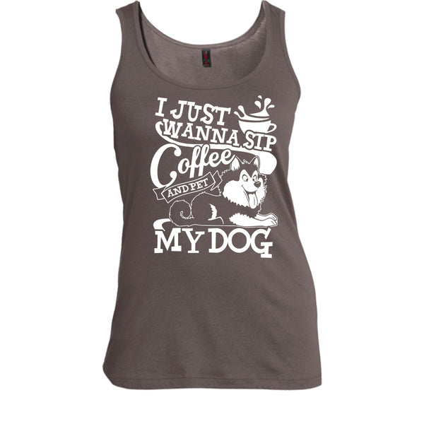 I Just Wanna Sip Coffee T Shirt, And Pet My Dog Tank Top