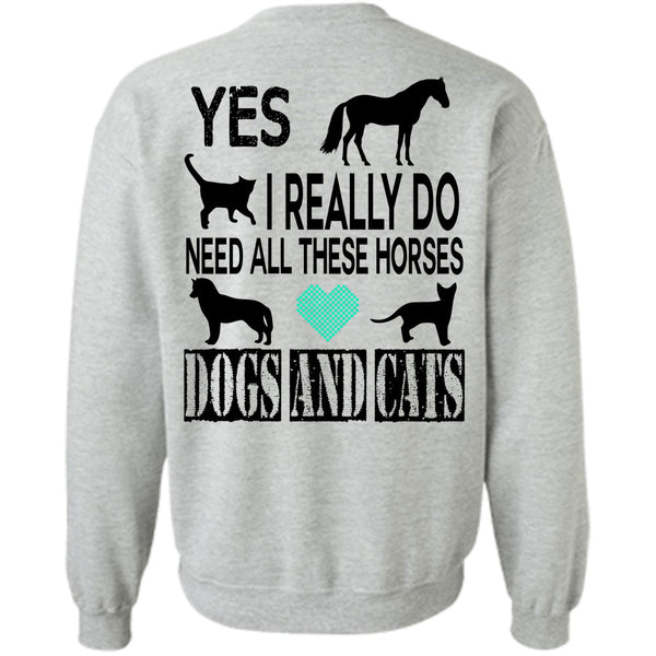 Favorite T Shirt, I Really Do Need All These Horses Dogs And Cats Sweatshirt