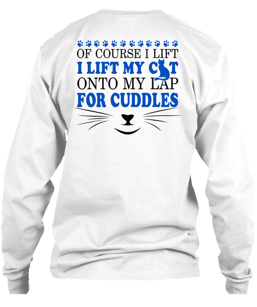 I Lift My Cat Onto My Lap For Cuddles T Shirt, My Love T Shirt