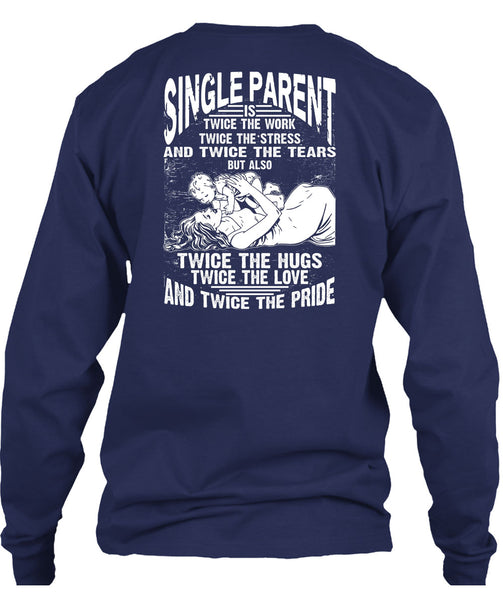Single Parent Is Twice The Work T Shirt, Twice The Hug T Shirt