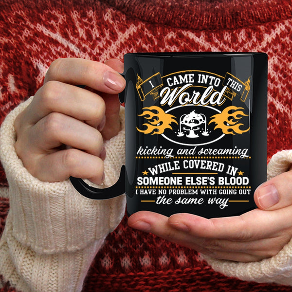 I Came Into This World Kicking And Screaming Coffee Mug, Funny Coffee Cup