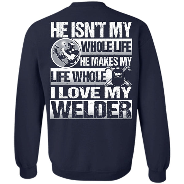 He Makes My Life T Shirt, I Love Welding Sweatshirt