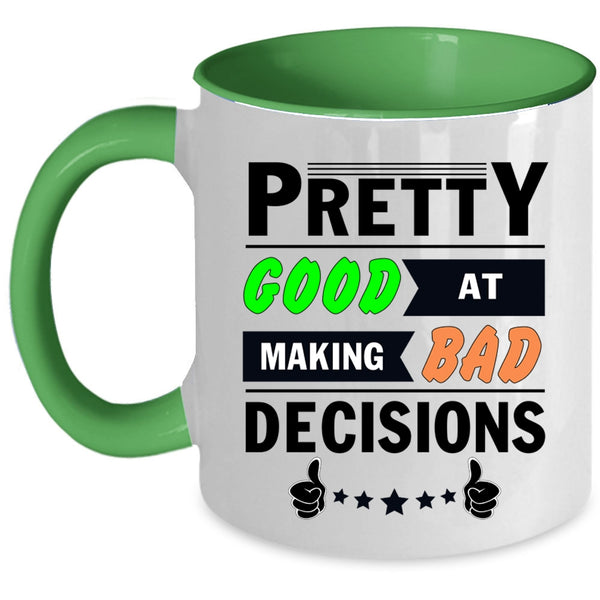 Decisions Coffee Mug, Pretty Good At Making Bad Accent Mug