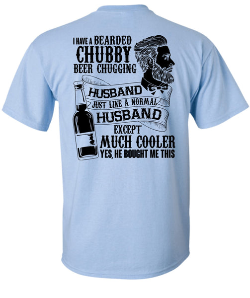 I Have A Bearded Chubby Beer Chugging Husband T Shirt, I Love Wife T Shirt