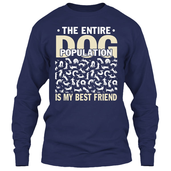 The entire Dog Population T Shirt, Dog Is My Best Friend T Shirt