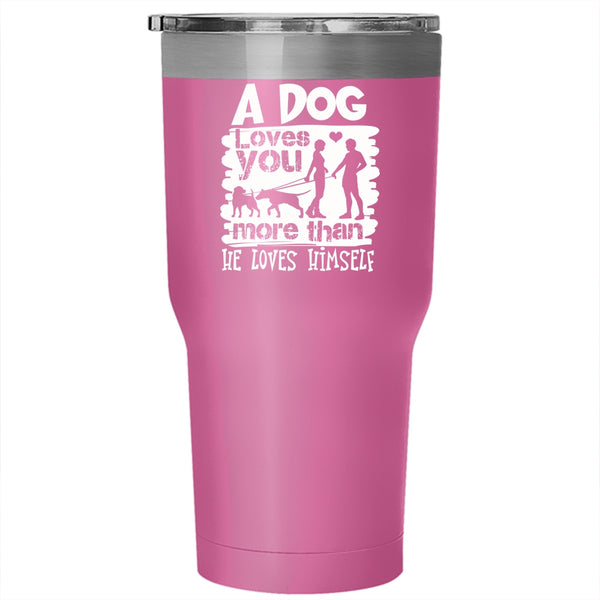 A Dog Love You More Than He Loves Himself Tumbler 30 oz Stainless Steel, Cute Travel Mug