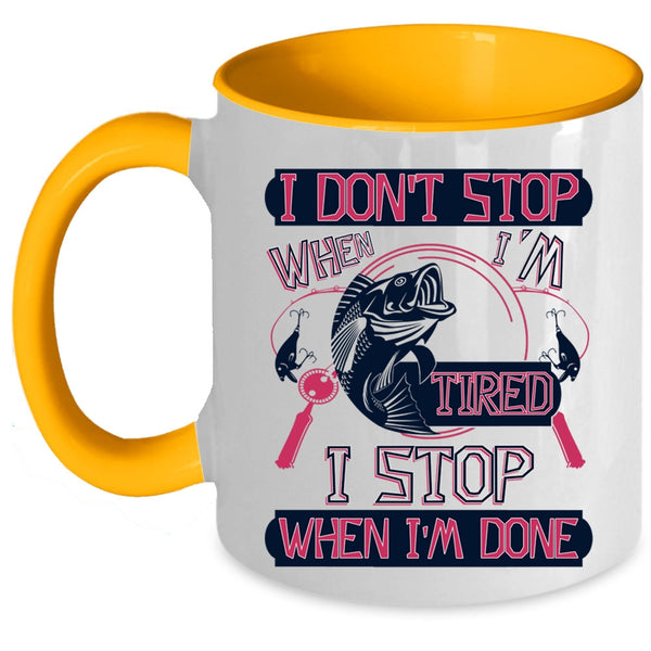 I Stop When I'm Done Coffee Mug, I Don't Stop When I'm Tired Accent Mug